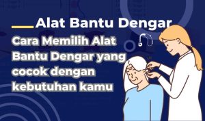 Cara Memilih Alat Bantu Dengar Yang Nyaman Panduan Lengkap Untuk Kualitas Hidup Lebih Baik
